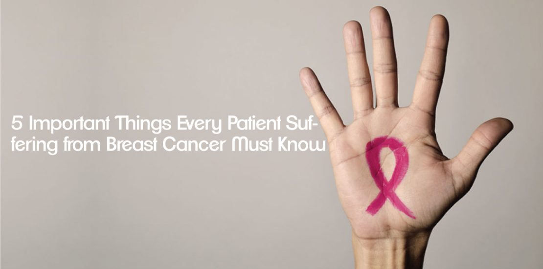 Every Patient Suffering from Breast Cancer Must Know